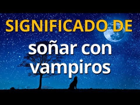 Descubre el significado de soñar con vampiros